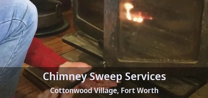 Chimney Sweep Services Cottonwood Village, Fort Worth - TX