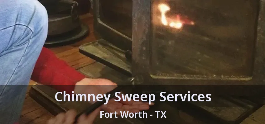 Chimney Sweep Services Fort Worth - TX