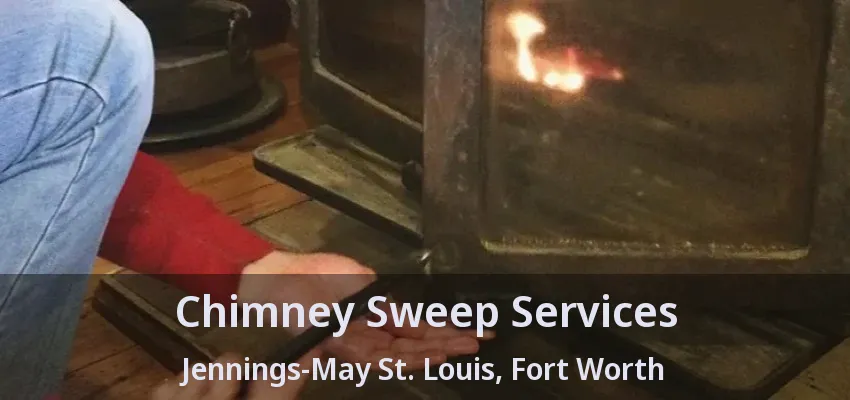 Chimney Sweep Services Jennings-May St. Louis, Fort Worth - TX