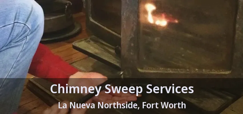 Chimney Sweep Services La Nueva Northside, Fort Worth - TX