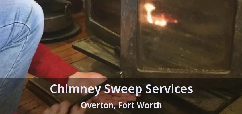 Chimney Sweep Services Overton, Fort Worth - TX