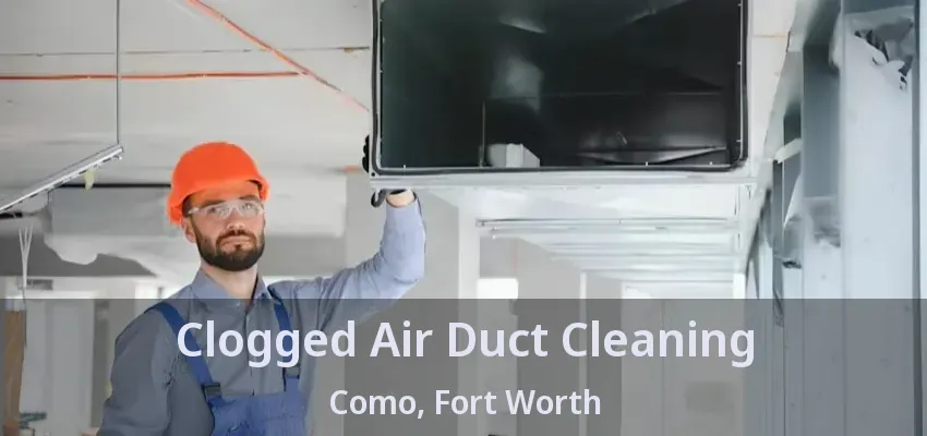 Clogged Air Duct Cleaning Como, Fort Worth - TX Clogged Air Duct Cleaning Como, Fort Worth - TX