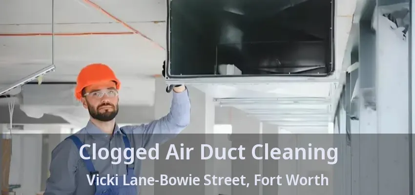 Clogged Air Duct Cleaning Vicki Lane-Bowie Street, Fort Worth - TX