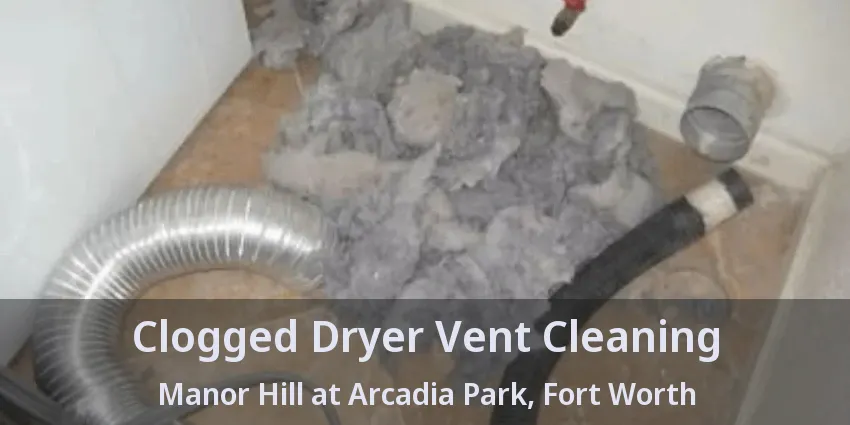 Clogged Dryer Vent Cleaning Manor Hill at Arcadia Park, Fort Worth - TX