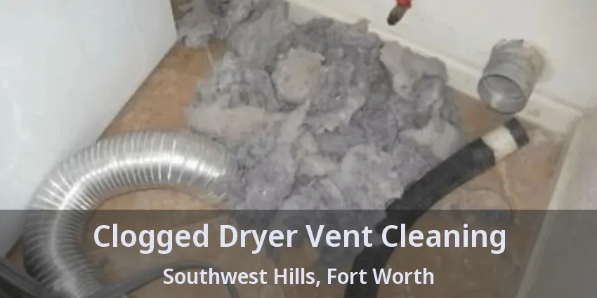 Clogged Dryer Vent Cleaning Southwest Hills, Fort Worth - TX