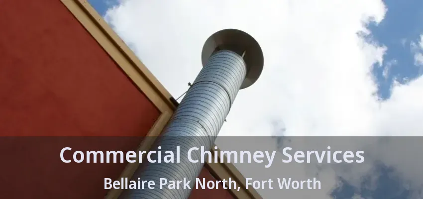 Commercial Chimney Services Bellaire Park North, Fort Worth - TX