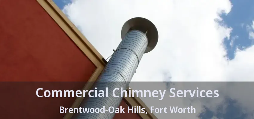 Commercial Chimney Services Brentwood-Oak Hills, Fort Worth - TX