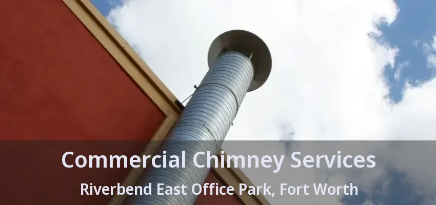 Commercial Chimney Services Riverbend East Office Park, Fort Worth - TX