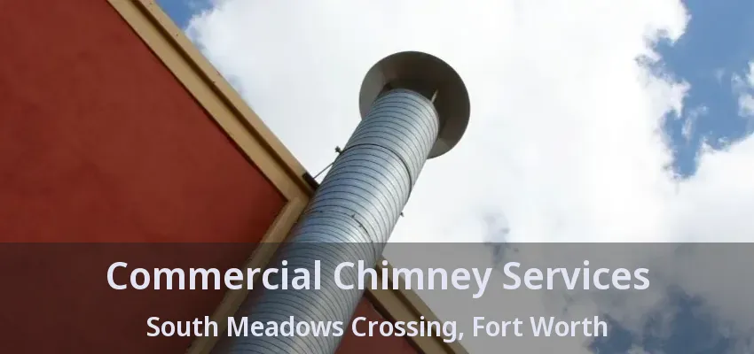 Commercial Chimney Services South Meadows Crossing, Fort Worth - TX