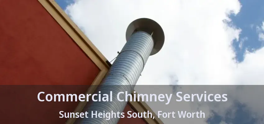 Commercial Chimney Services Sunset Heights South, Fort Worth - TX