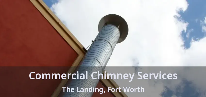 Commercial Chimney Services The Landing, Fort Worth - TX