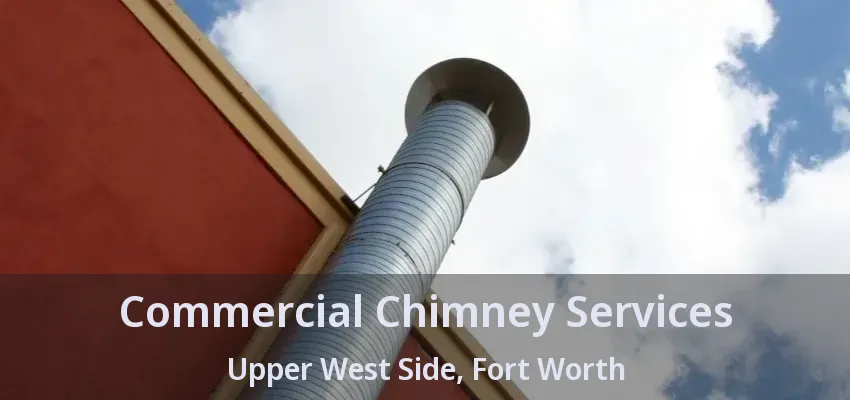 Commercial Chimney Services Upper West Side, Fort Worth - TX