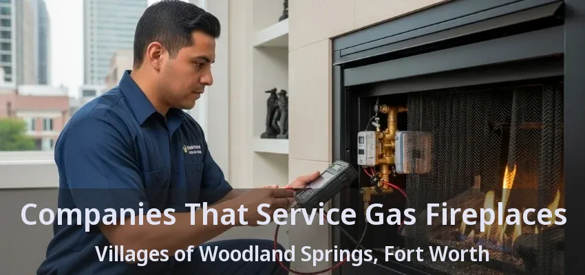 Companies That Service Gas Fireplaces Villages of Woodland Springs, Fort Worth - TX