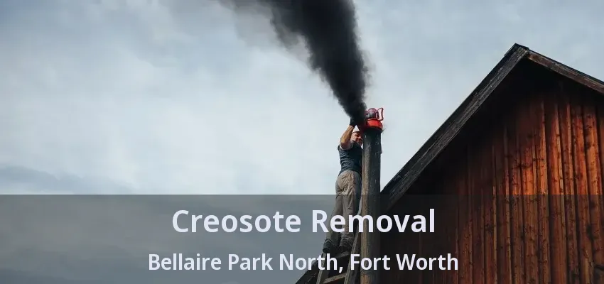 Creosote Removal Bellaire Park North, Fort Worth - TX