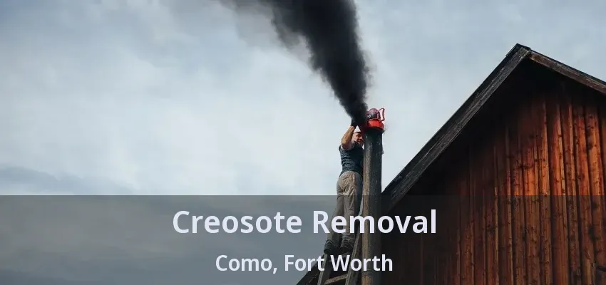 Creosote Removal Como, Fort Worth - TX