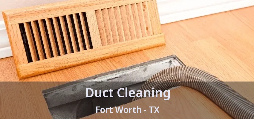 Duct Cleaning Fort Worth - TX