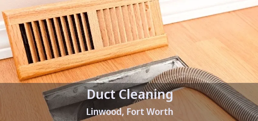 Duct Cleaning Linwood, Fort Worth - TX