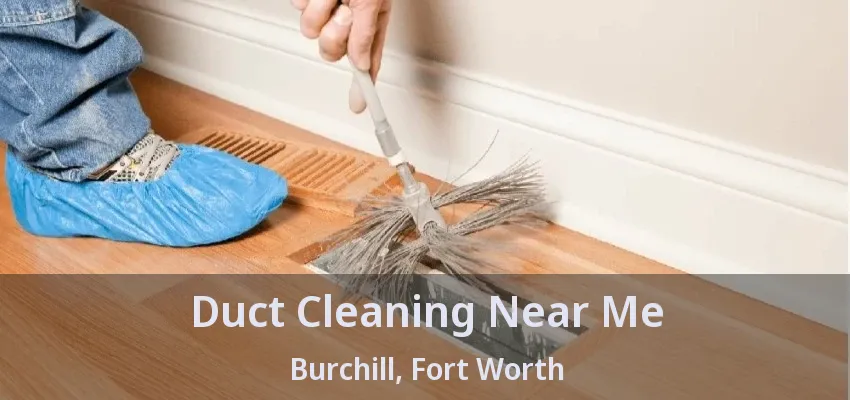 Duct Cleaning Near Me Burchill, Fort Worth - TX