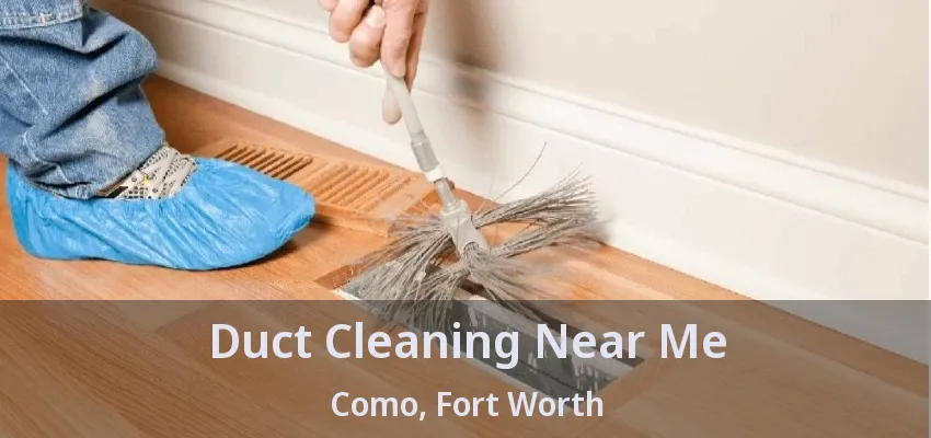 Duct Cleaning Near Me Como, Fort Worth - TX Duct Cleaning Near Me Como, Fort Worth - TX