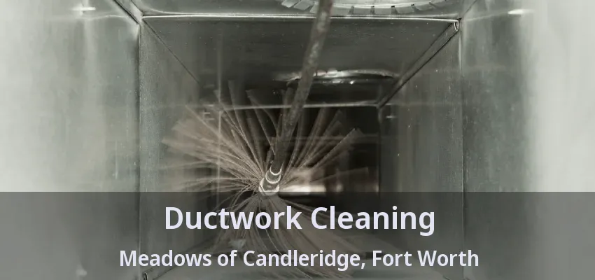 Ductwork Cleaning Meadows of Candleridge, Fort Worth - TX