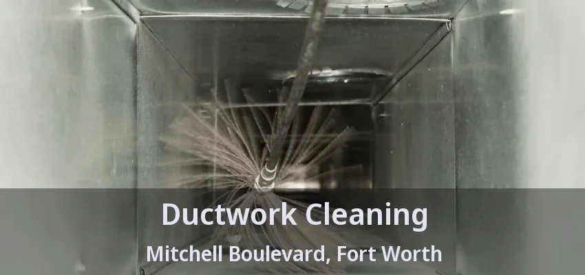 Ductwork Cleaning Mitchell Boulevard, Fort Worth - TX