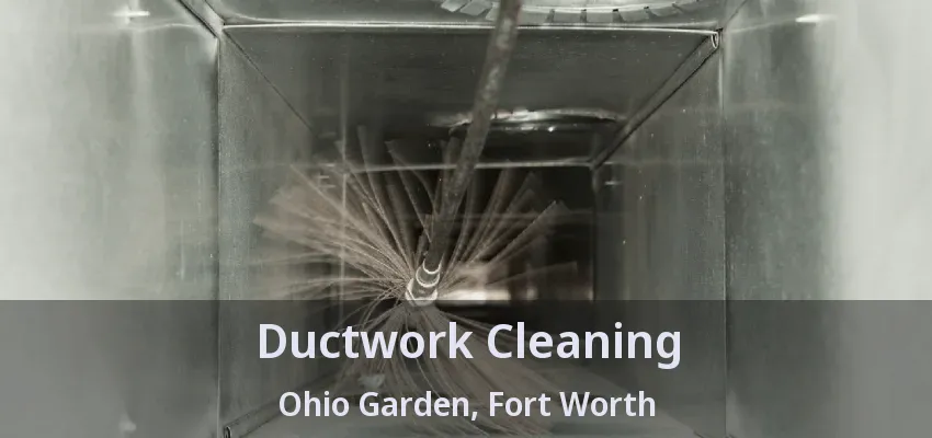 Ductwork Cleaning Ohio Garden, Fort Worth - TX