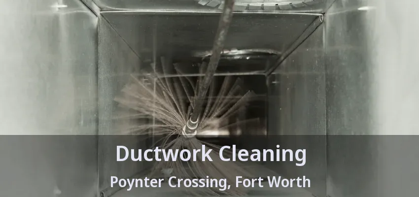 Ductwork Cleaning Poynter Crossing, Fort Worth - TX