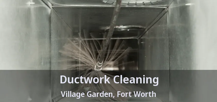 Ductwork Cleaning Village Garden, Fort Worth - TX