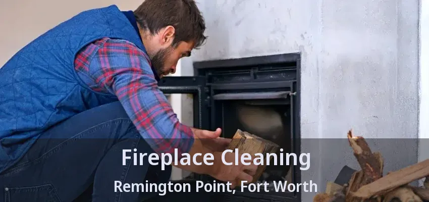 Fireplace Cleaning Remington Point, Fort Worth - TX
