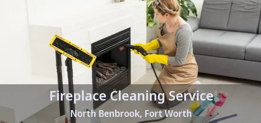 Fireplace Cleaning Service North Benbrook, Fort Worth - TX