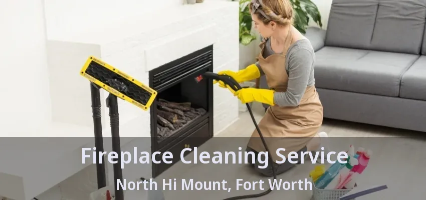 Fireplace Cleaning Service North Hi Mount, Fort Worth - TX