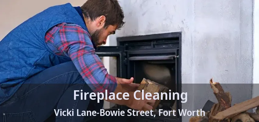 Fireplace Cleaning Vicki Lane-Bowie Street, Fort Worth - TX