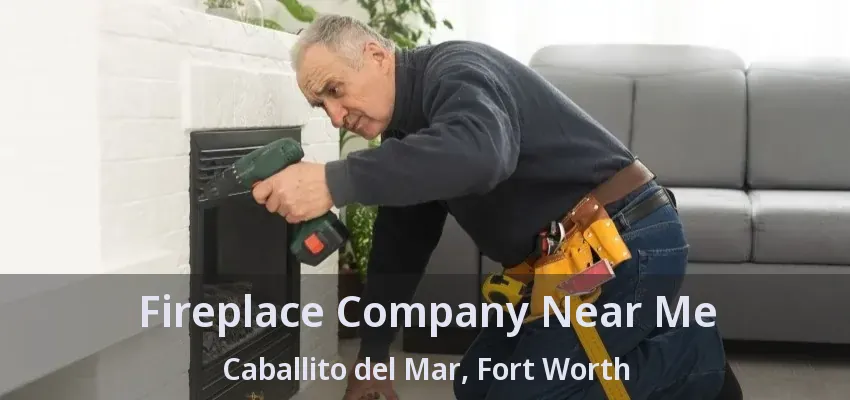 Fireplace Company Near Me Caballito del Mar, Fort Worth - TX