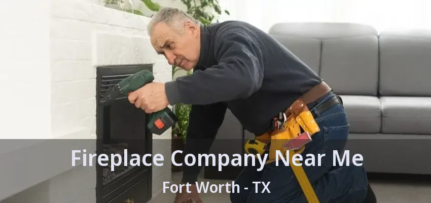 Fireplace Company Near Me Fort Worth - TX