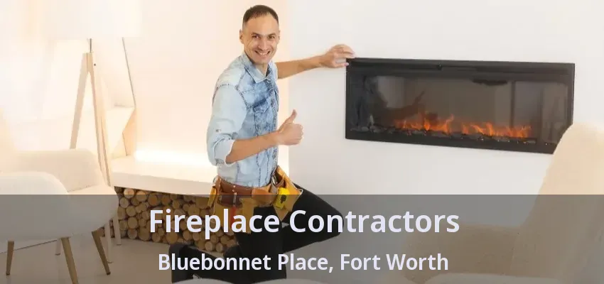 Fireplace Contractors Bluebonnet Place, Fort Worth - TX
