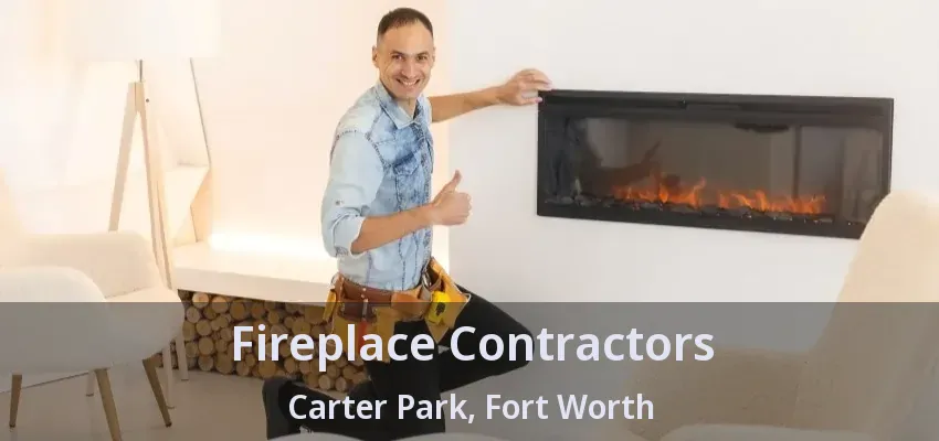 Fireplace Contractors Carter Park, Fort Worth - TX