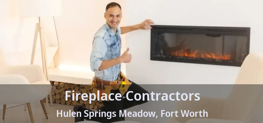 Fireplace Contractors Hulen Springs Meadow, Fort Worth - TX