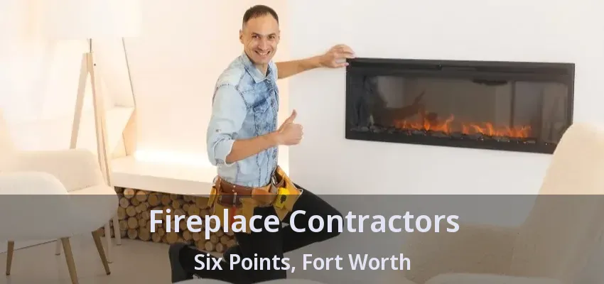 Fireplace Contractors Six Points, Fort Worth - TX