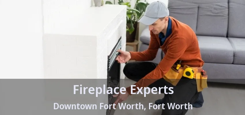 Fireplace Experts Downtown Fort Worth, Fort Worth - TX