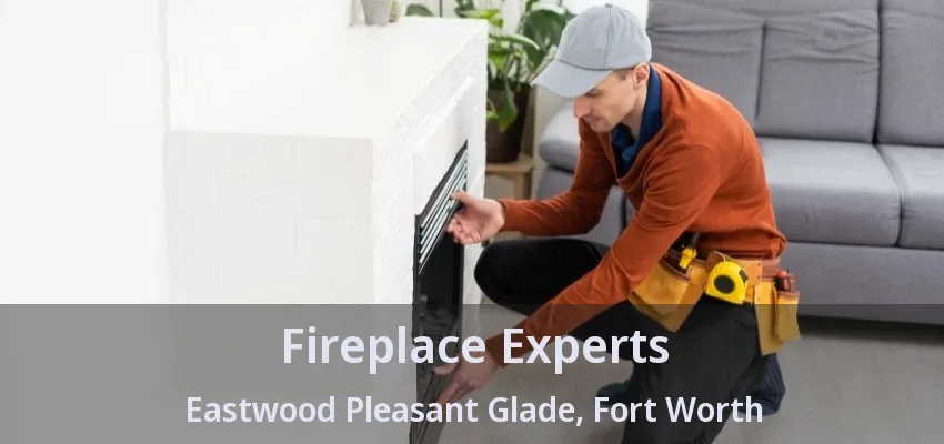 Fireplace Experts Eastwood Pleasant Glade, Fort Worth - TX