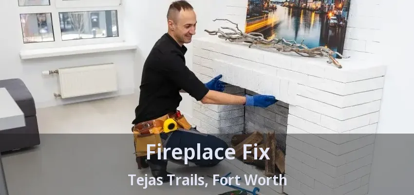 Fireplace Fix Tejas Trails, Fort Worth - TX