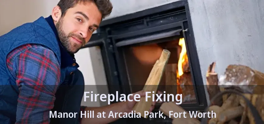 Fireplace Fixing Manor Hill at Arcadia Park, Fort Worth - TX