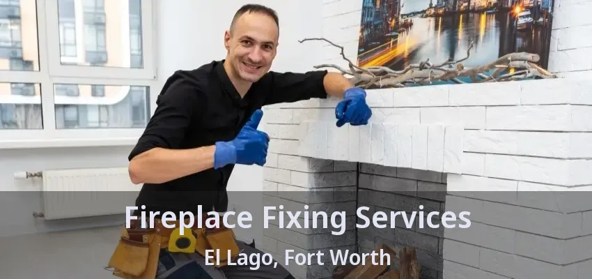 Fireplace Fixing Services El Lago, Fort Worth - TX