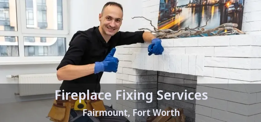 Fireplace Fixing Services Fairmount, Fort Worth - TX