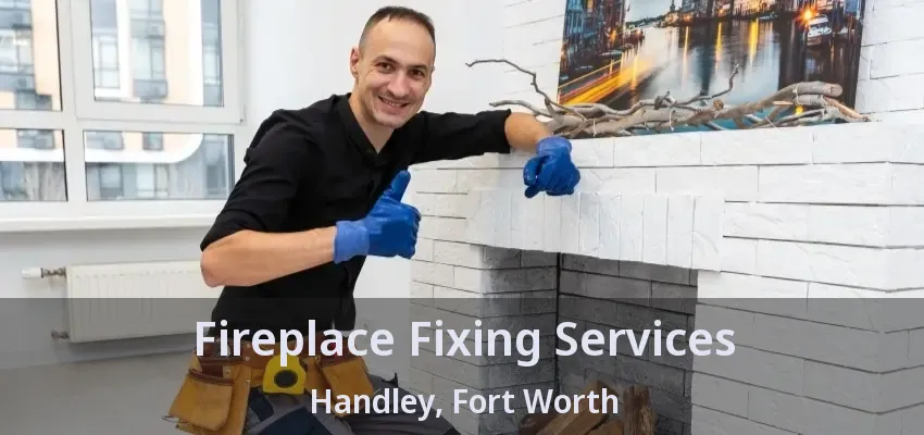 Fireplace Fixing Services Handley, Fort Worth - TX