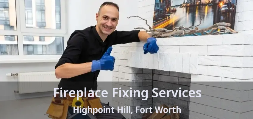 Fireplace Fixing Services Highpoint Hill, Fort Worth - TX