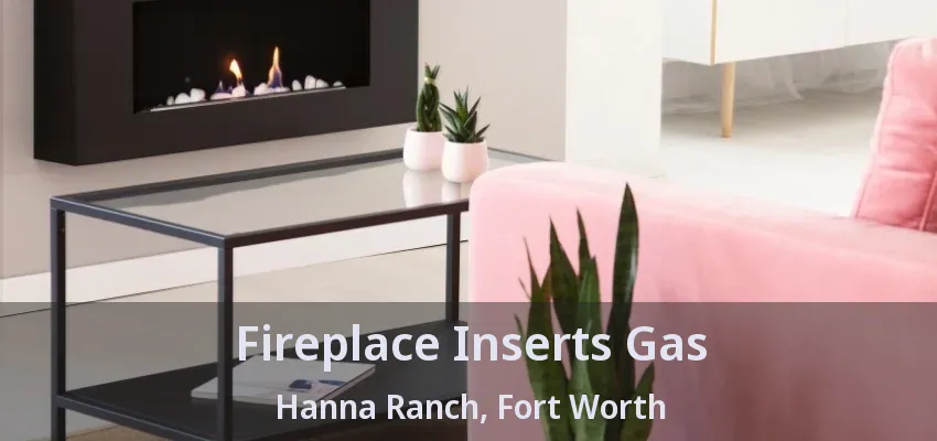 Fireplace Inserts Gas Hanna Ranch, Fort Worth - TX
