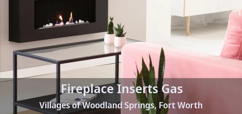 Fireplace Inserts Gas Villages of Woodland Springs, Fort Worth - TX