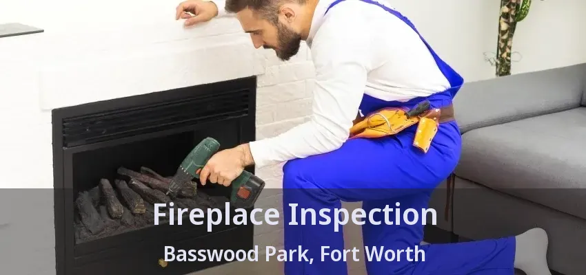 Fireplace Inspection Basswood Park, Fort Worth - TX