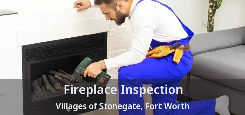 Fireplace Inspection Villages of Stonegate, Fort Worth - TX